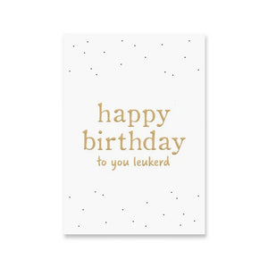 Wenskaart 'Happy birthday leukerd' met goudfolie
